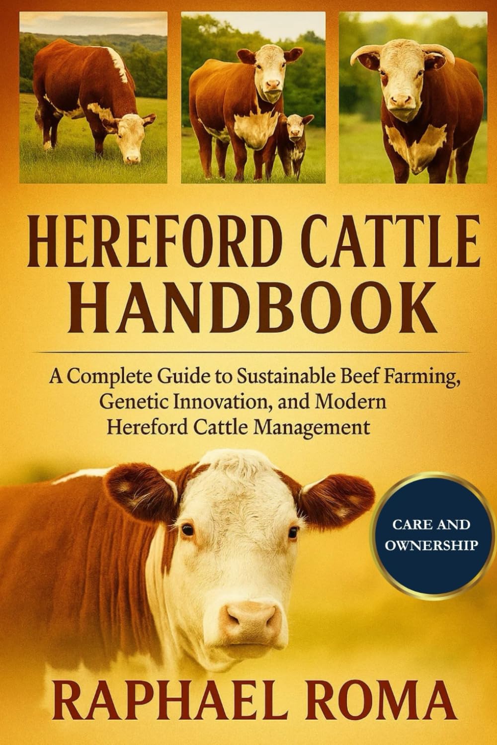 HEREFORD CATTLE HANDBOOK: A Complete Guide to Sustainable Beef Farming, Genetic Innovation, and Modern Hereford Cattle Management