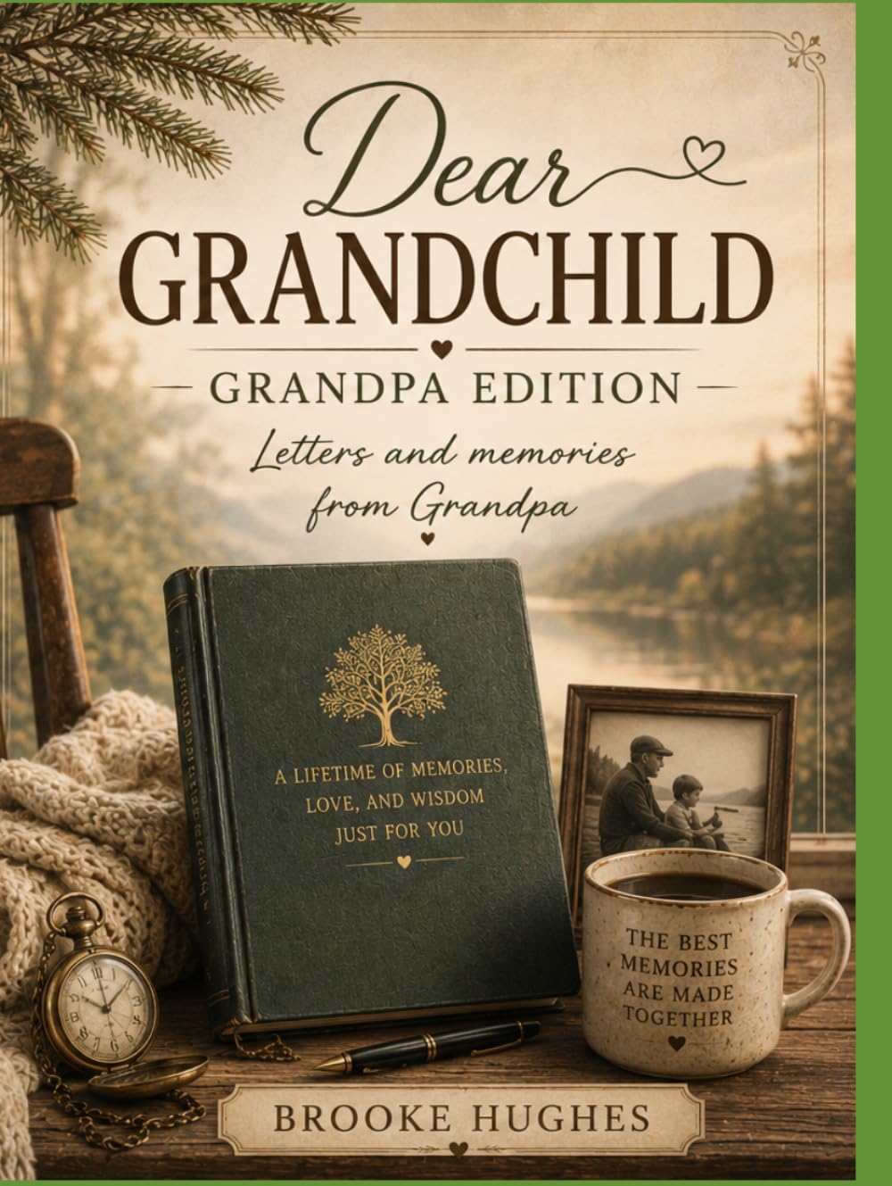 Dear Grandchild-Grandpa Edition: Letters, Memories, and Wisdom to Cherish Forever