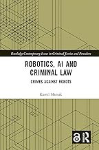 Robotics, AI and Criminal Law: Crimes Against Robots (Routledge Contemporary Issues in Criminal Justice and Procedure)