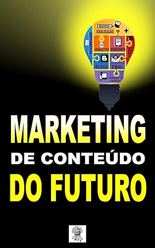 Marketing de Conteúdo do Futuro (Marketing Digital 2023, Livro Marketing Digital, Livro Marketing de Conteúdo)