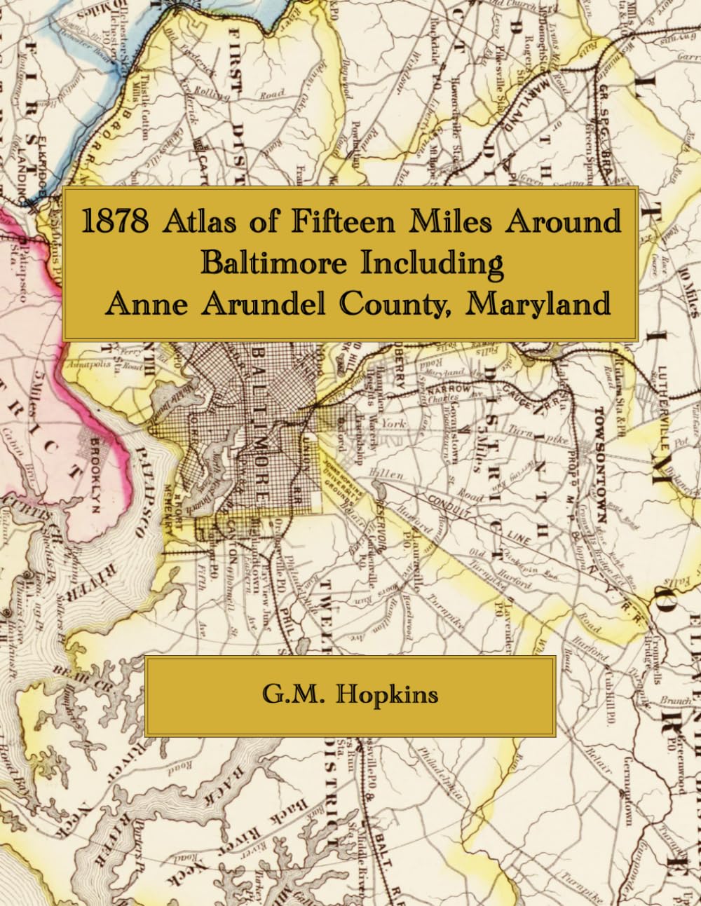 1878 Atlas of Fifteen Miles Around Baltimore Including Anne Arundel County, Maryland: District Landowner Maps and Annapolis Plans — Color Facsimile Reprint