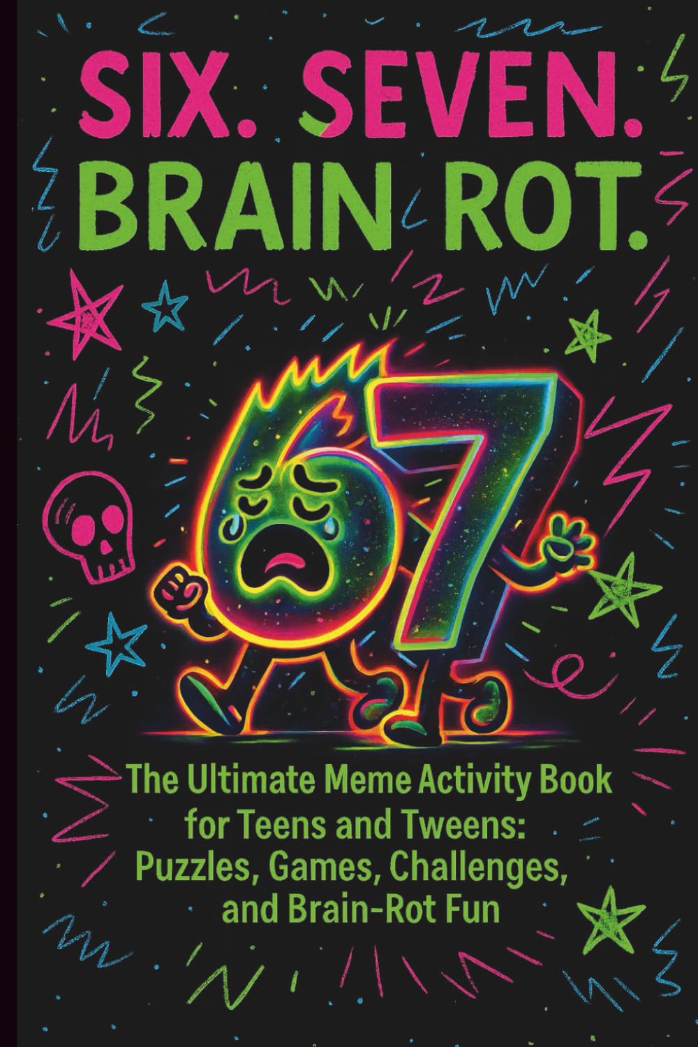SIX. SEVEN. BRAIN ROT.: The Ultimate Meme Activity Book for Teens and Tweens - Puzzles, Games, Challenges, and Brain Rot Fun (Fun Gift Idea)