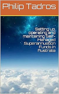 Setting up, operating and maintaining Self-Managed Superannuation Funds in Australia