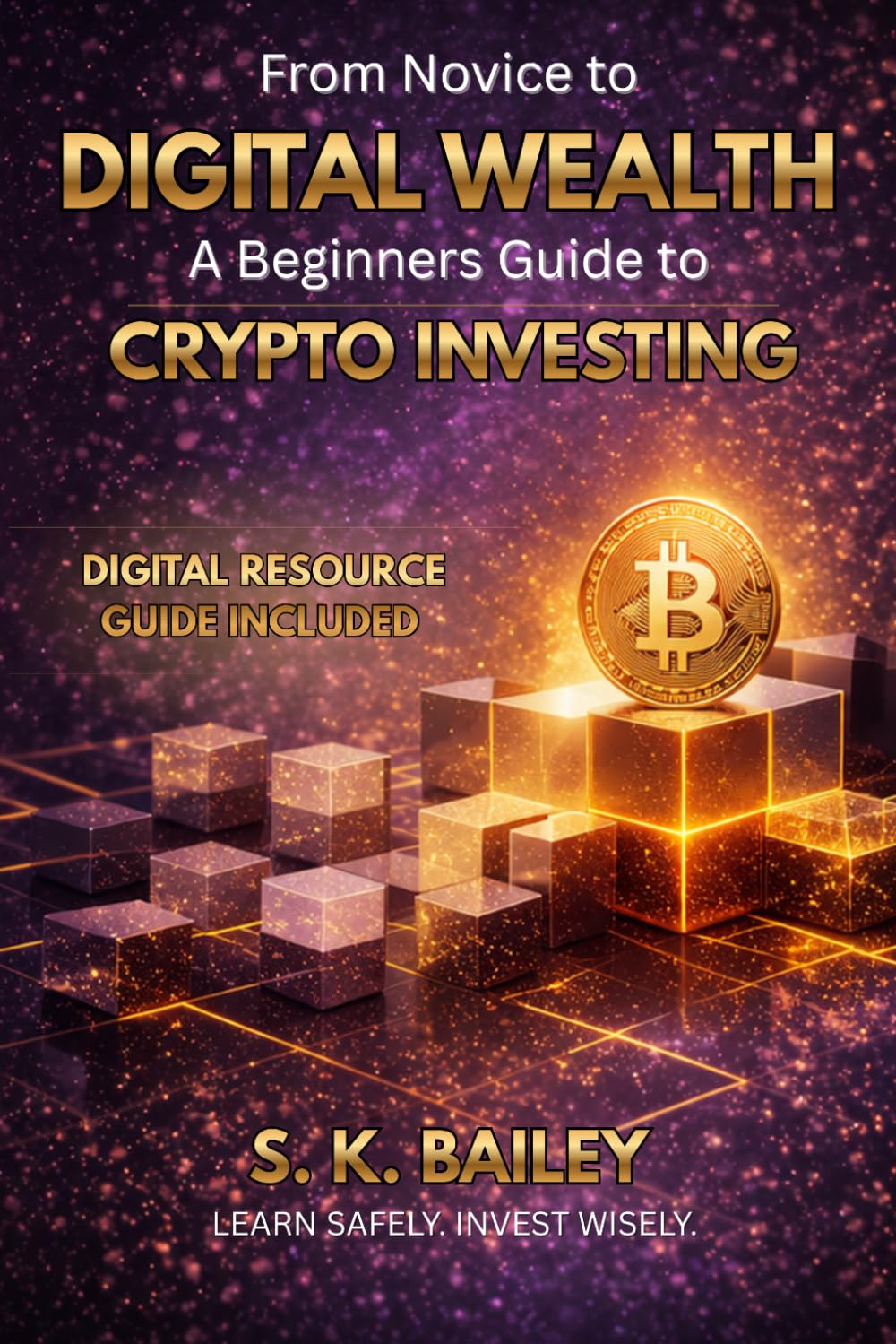 From Novice to DIGITAL WEALTH: A Beginner's Guide to Crypto Investing including a BONUS Digital Resource Guide!