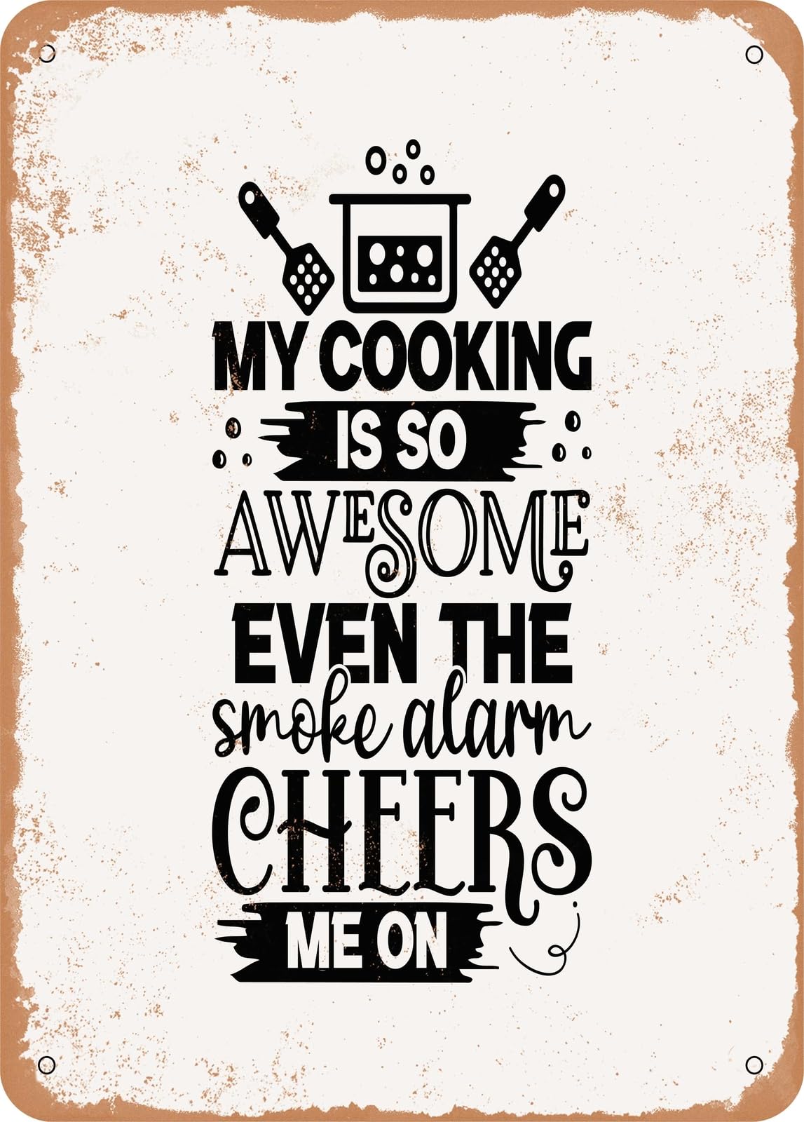 Miaomansenstore Metal My Cooking Is So Awesome Even The Smoke Alarm Cheers Me On - Vintage Rusty Look Home Decor