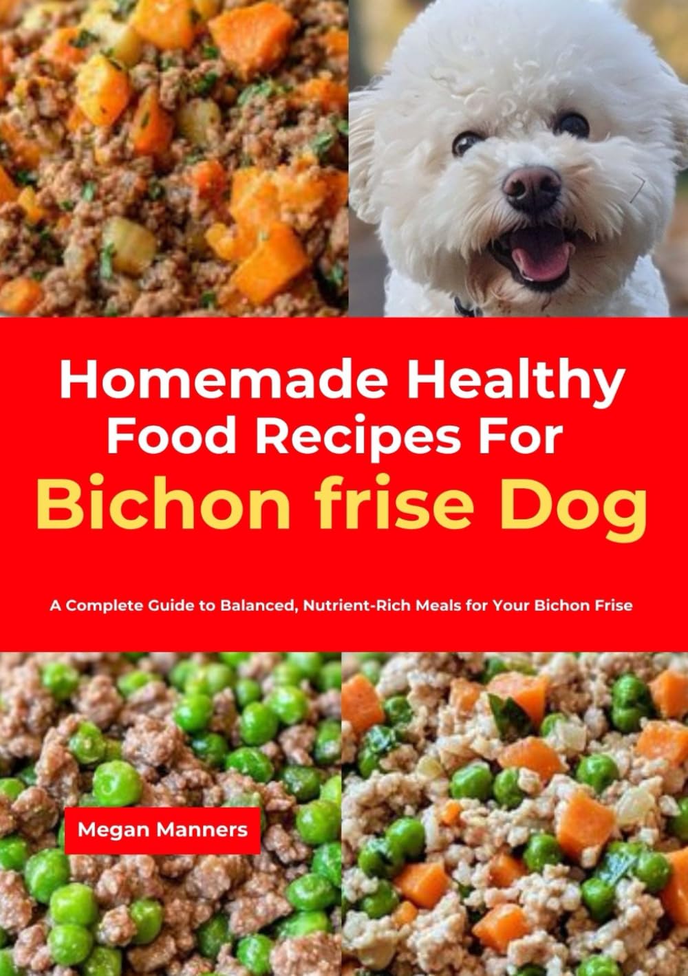 Homemade Healthy Food Recipes For Bichon frise Dog: A Complete Guide to Balanced, Nutrient-Rich Meals for Your Bichon Frise