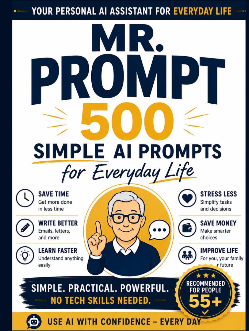 Mr. Prompt: 500 Ready-to-Use AI Prompts for Adults Over 55: 500 Simple AI Prompts for Adults Over 55 Who Want Technology to Finally Work for Them