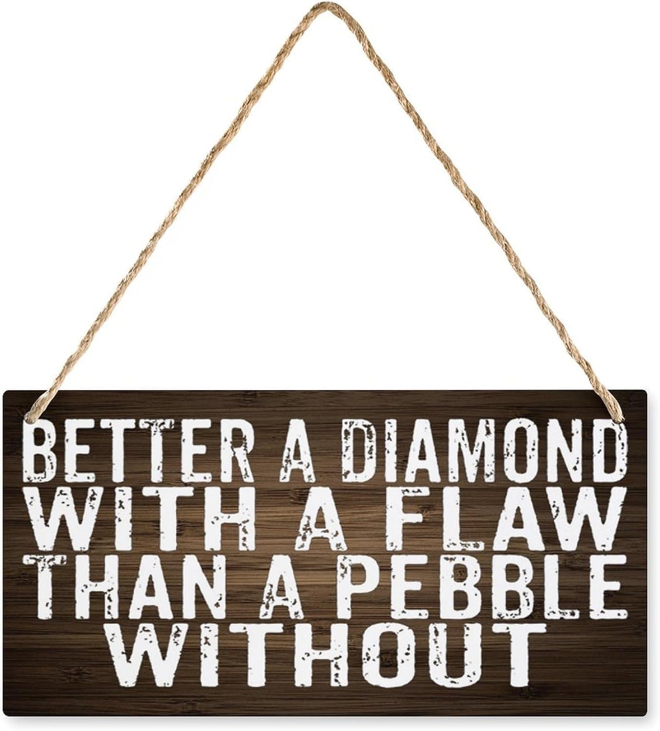 wood Sign Better A Diamond With A Flaw Than A Pebble Without Motivational Quote Farmhouse For Home Living Dining Bedroom Entryway Hallway 5x10 Inch