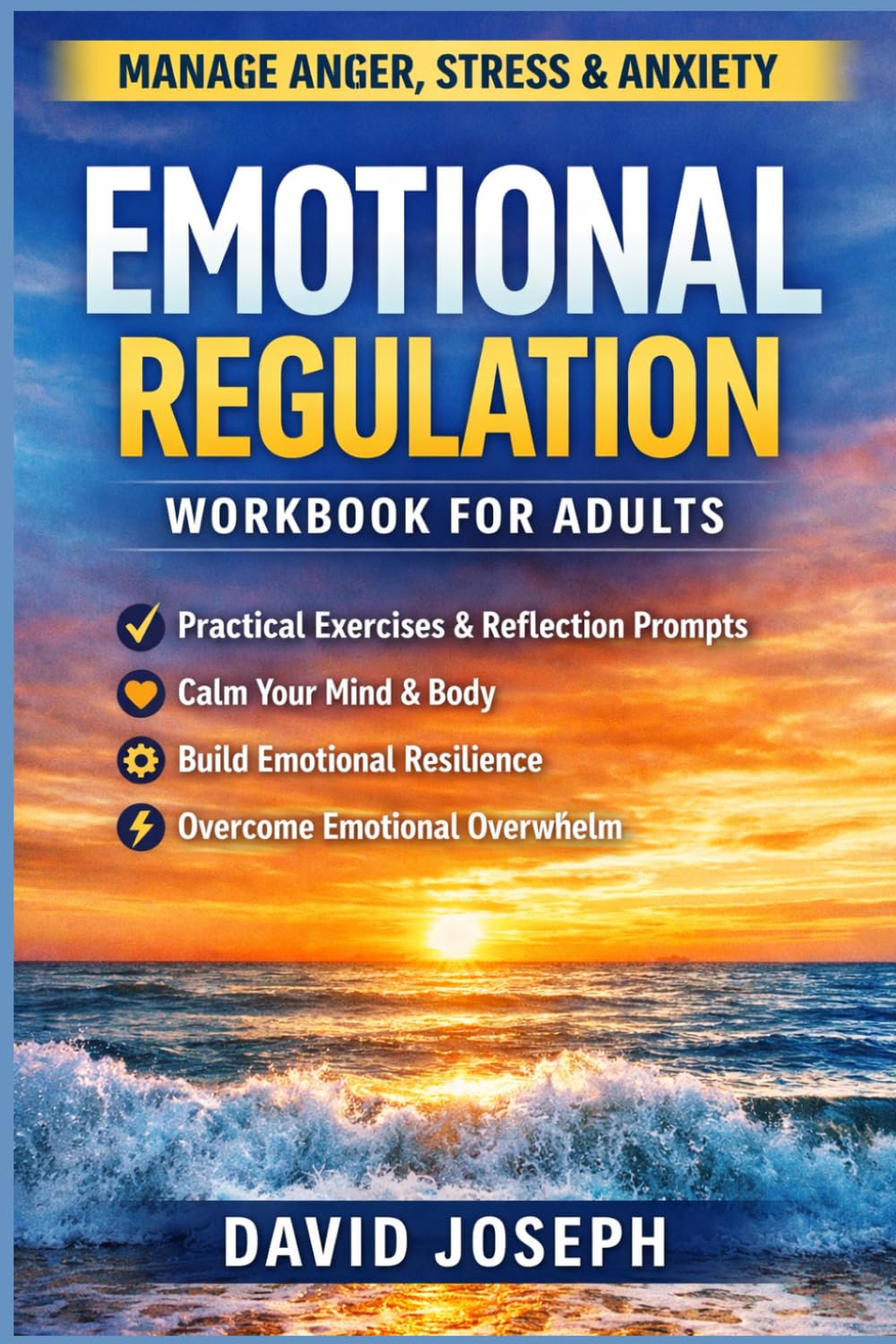 Emotional Regulation Workbook for Adults:: Practical Exercises to Manage Anger, Stress, Anxiety, and Emotional Overwhelm