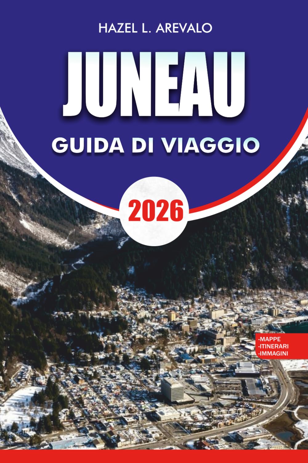 JUNEAU Guida di viaggio 2026: "Pianificazione essenziale, gemme nascoste e avventure all'aperto per la tua vacanza a Juneau Alaska 2026"