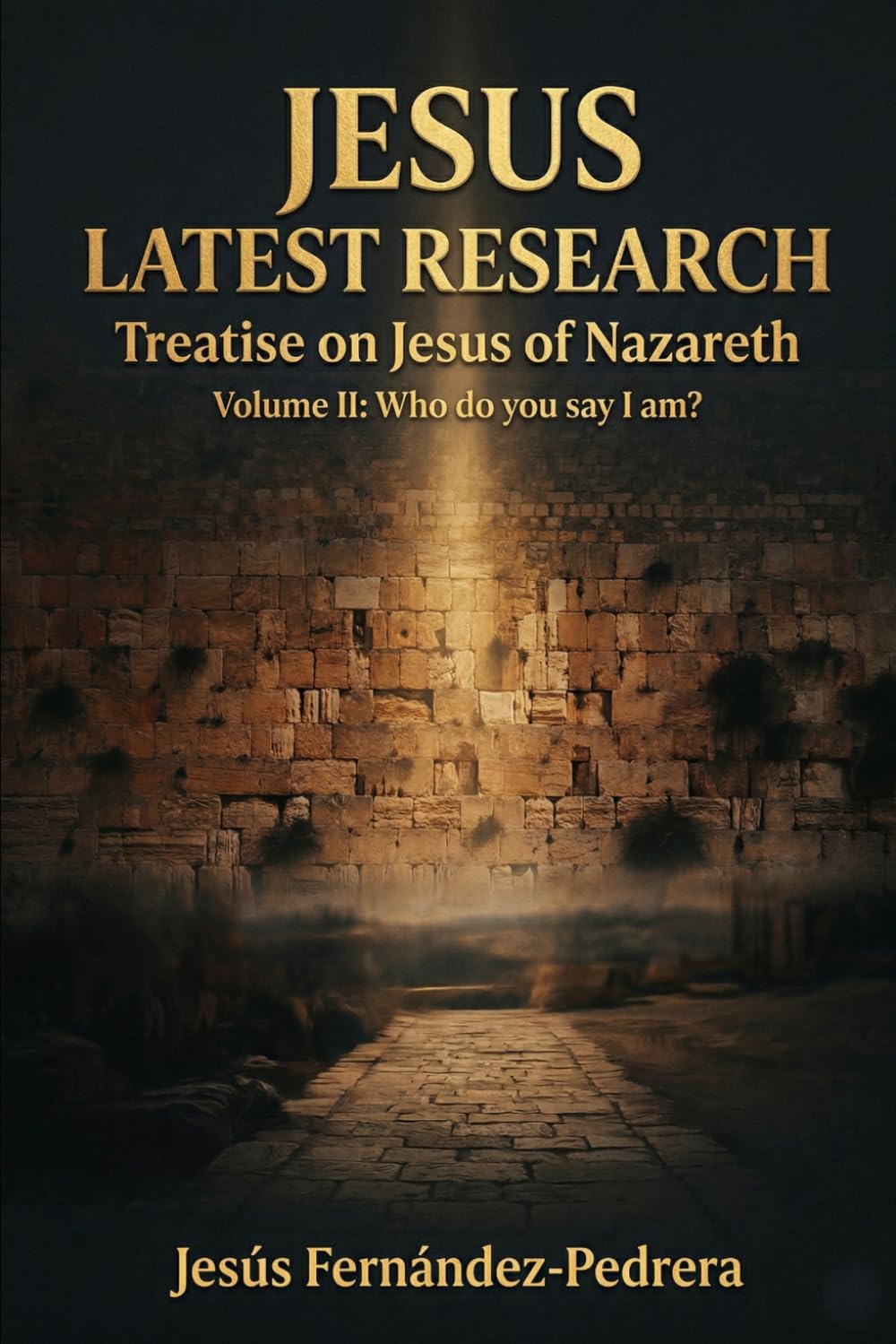 JESUS LATEST RESEARCH. TREATISE ON JESUS OF NAZARETH: Volume II: Who do you say I am?: 5 (Catena Aurea English)