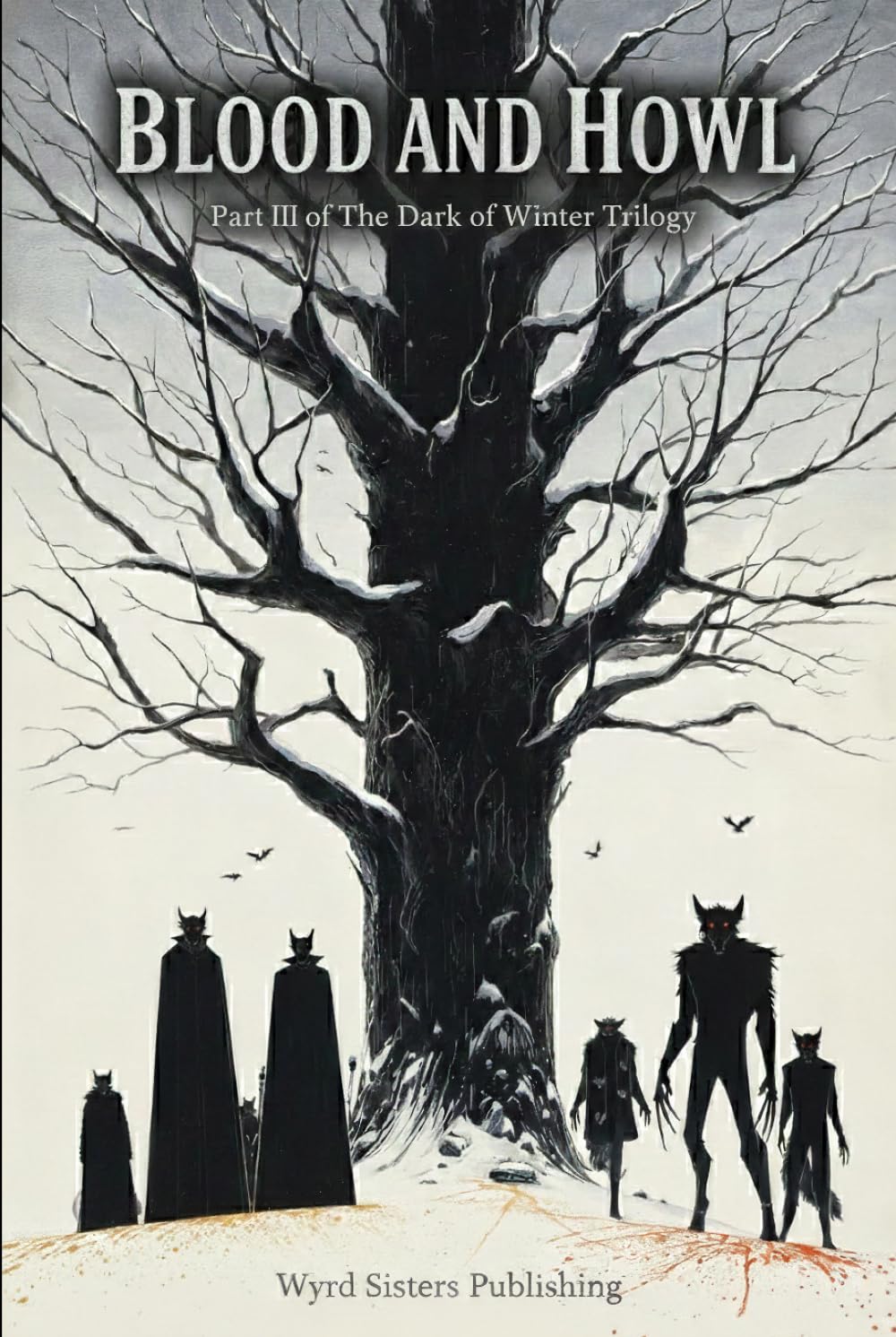 Blood and Howl - Vol I: Part III of The Dark of Winter Trilogy — A 5E Compatible Gothic Horror Adventure (Wyrd Sisters Publishing)