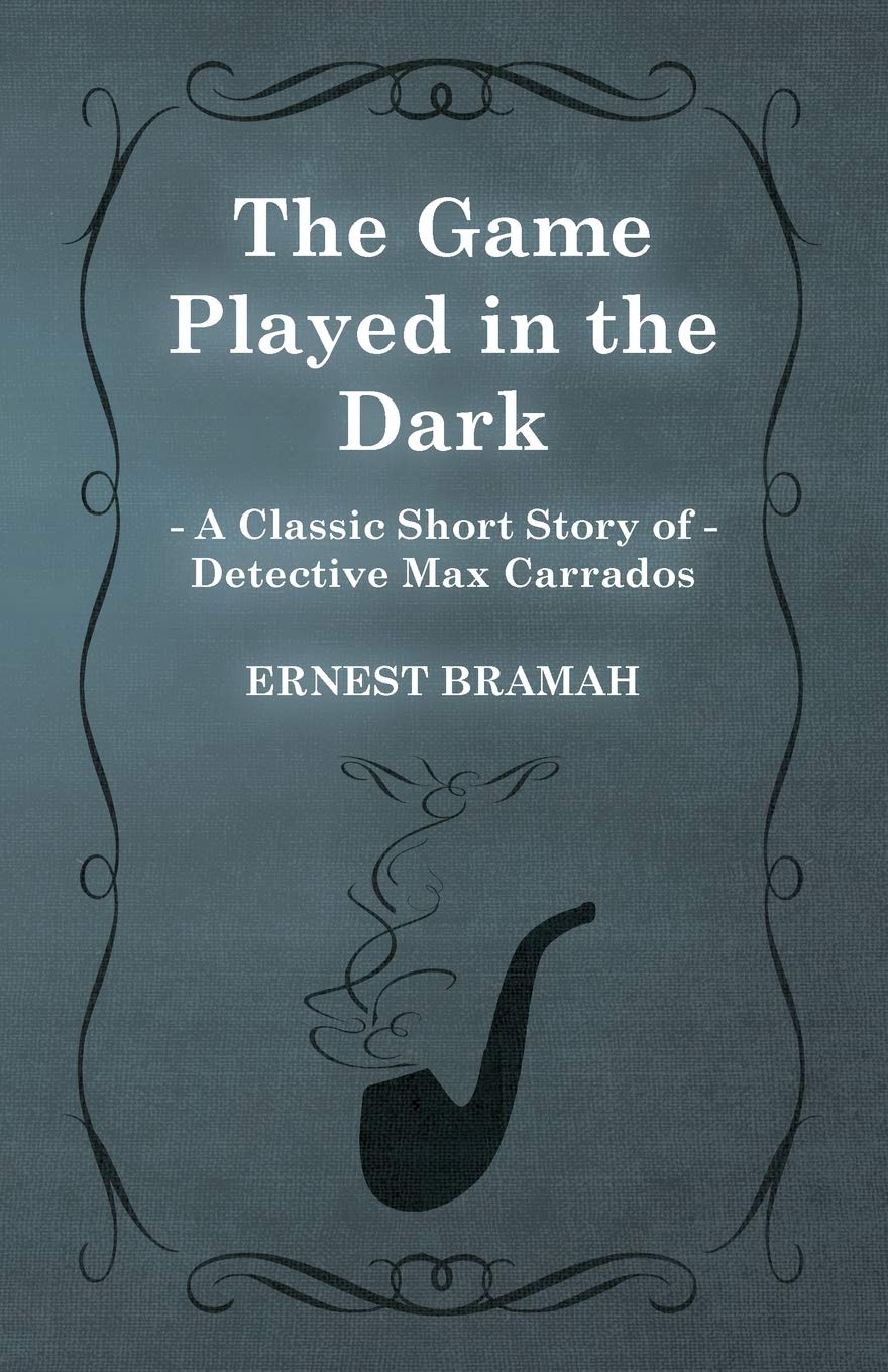 The Game Played in the Dark (A Classic Short Story of Detective Max Carrados)