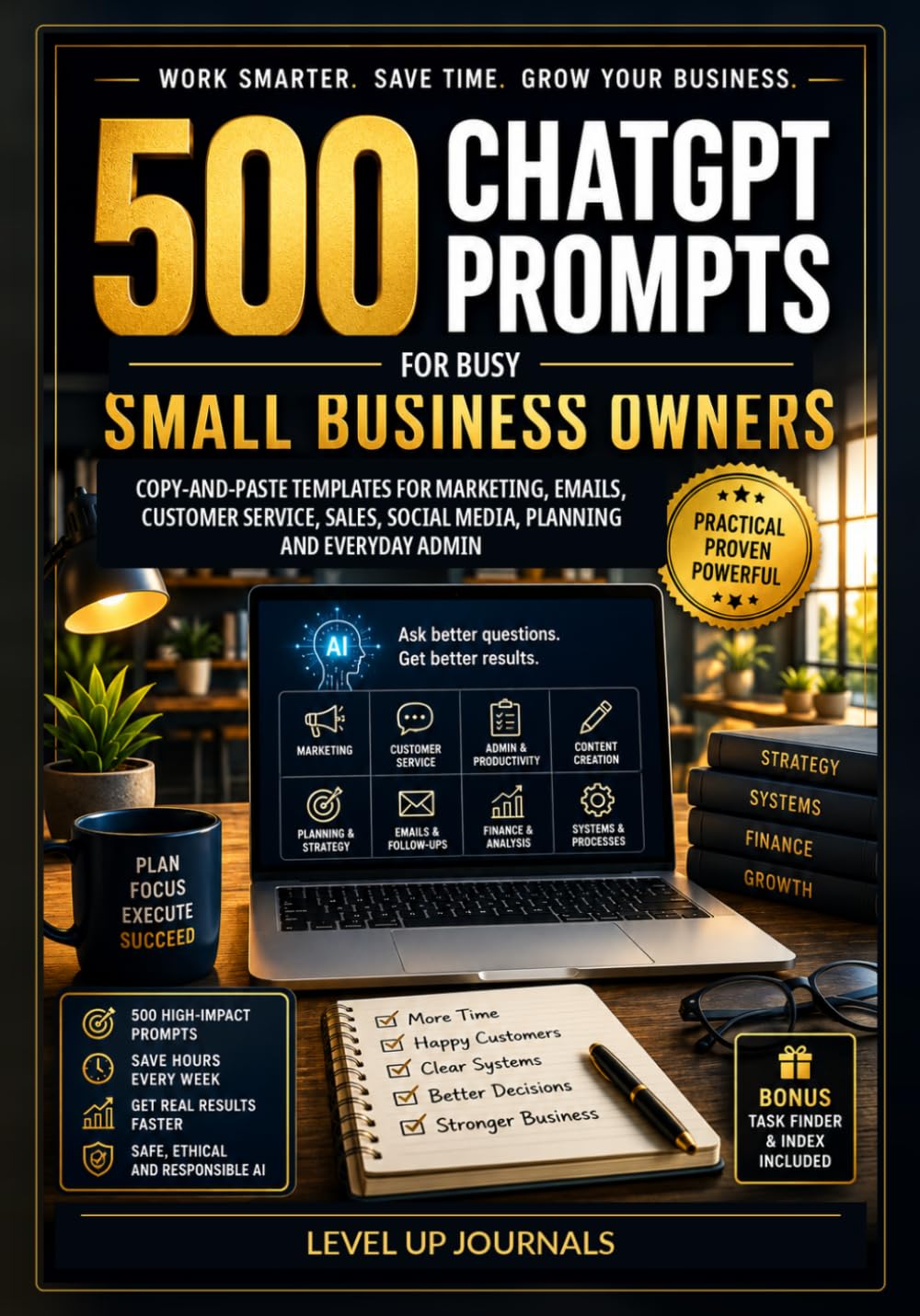 500 ChatGPT Prompts for Busy Small Business Owners: Copy-and-Paste Templates for Marketing, Emails, Customer Service, Sales, Social Media, Planning and Everyday Admin