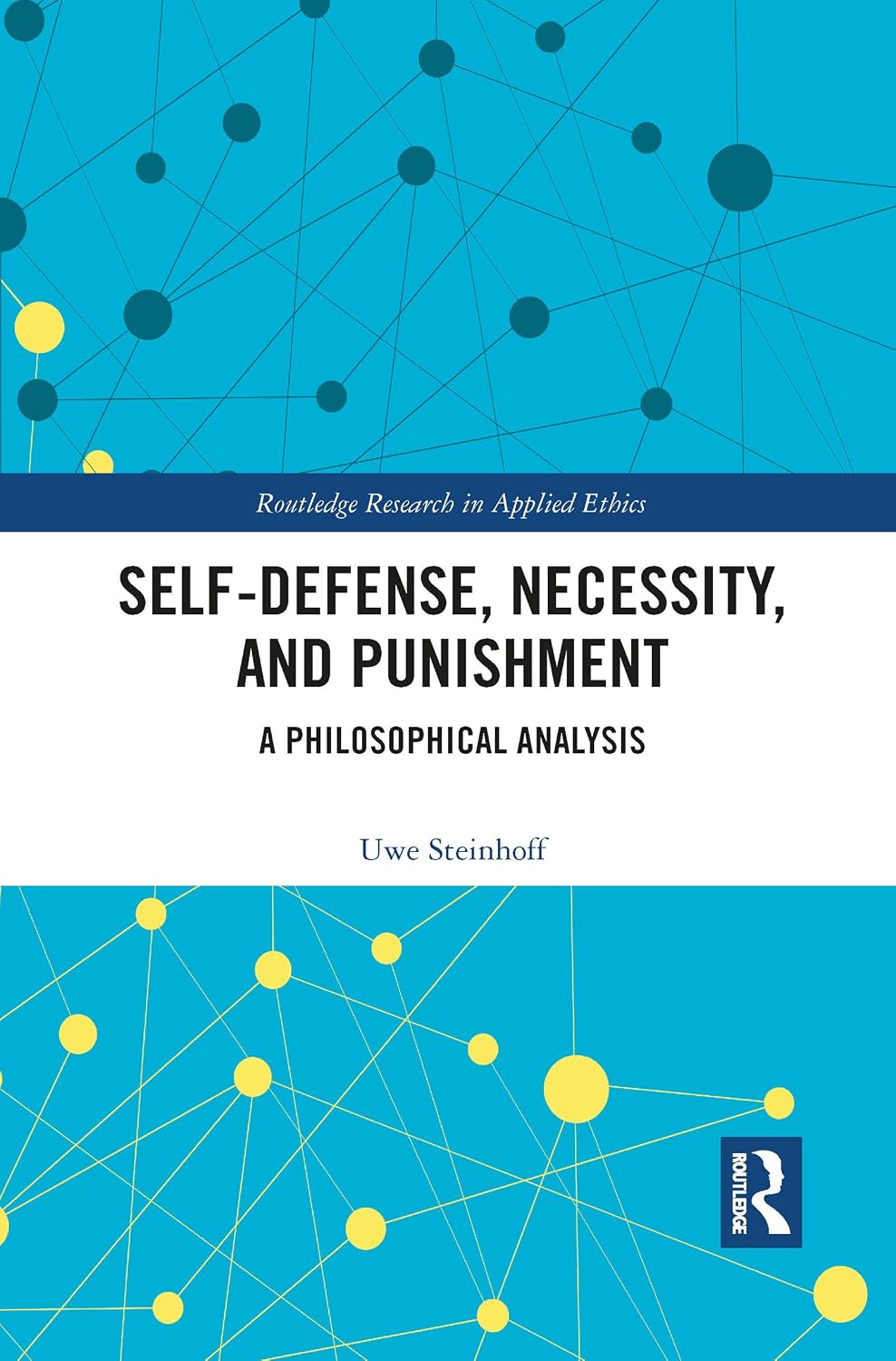 Self-Defense, Necessity, and Punishment (Routledge Research in Applied Ethics)      1st Edition