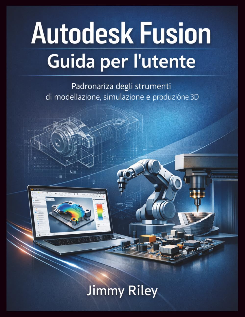 Autodesk Fusion Guida per l'utente: Padronanza degli strumenti di modellazione, simulazione e produzione 3D (CADzenith Success Guides)