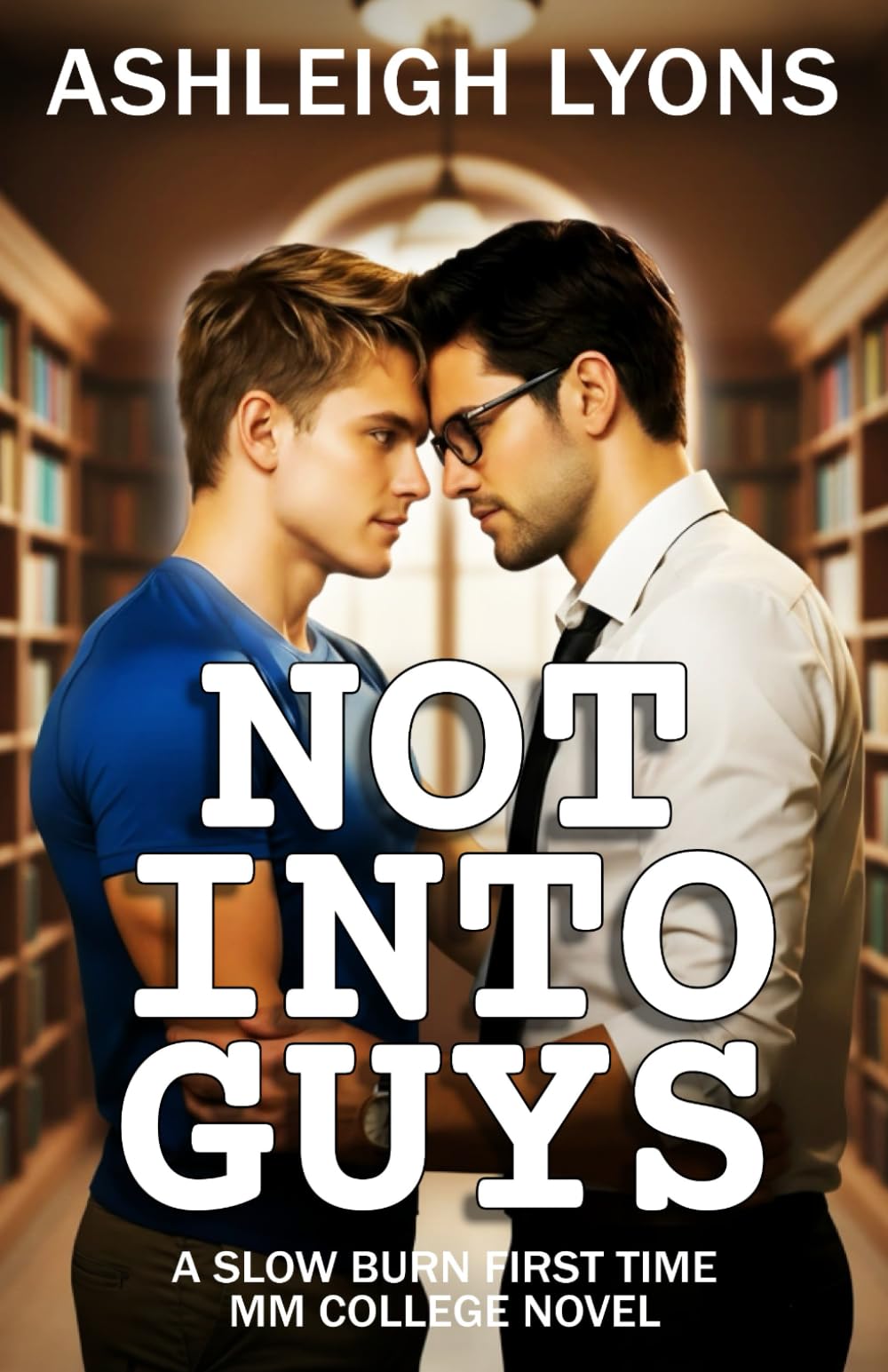 Not Into Guys: A slow burn MM first time NA college romance