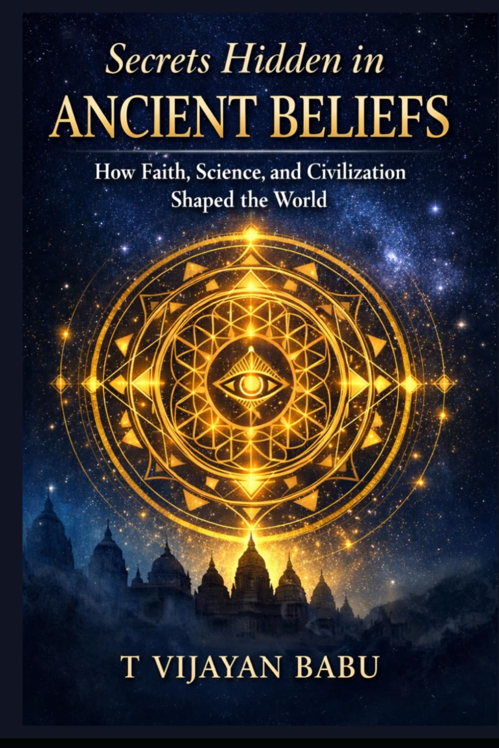 Secrets Hidden in Ancient Beliefs: How Faith, Science, and Civilization Shaped the World