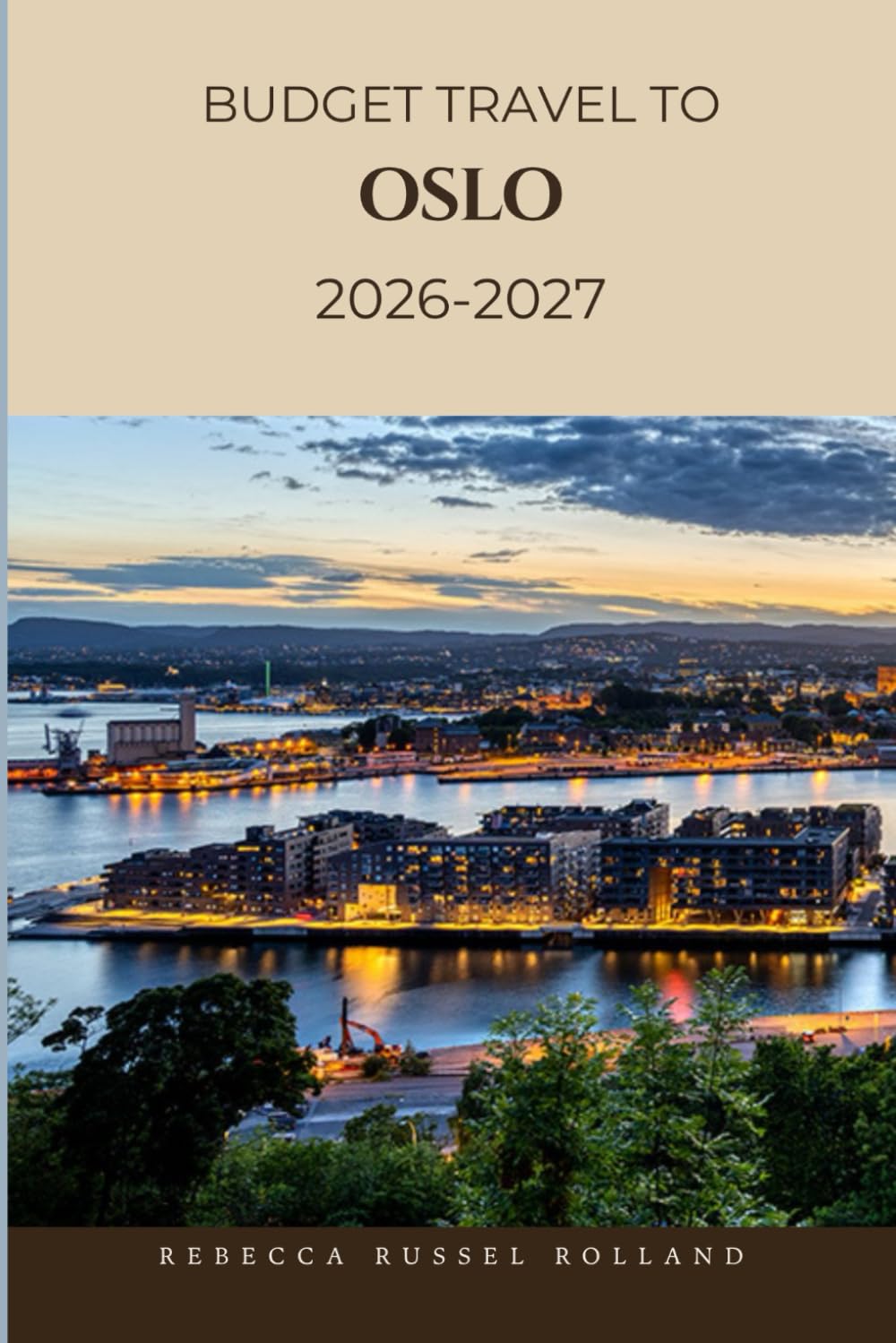 BUDGET TRAVEL TO OSLO 2026-2027: Discover & Explore Oslo Unmissable Sights, Easy Nature Escapes, Local Flavor & the Best Hotels and Restaurants