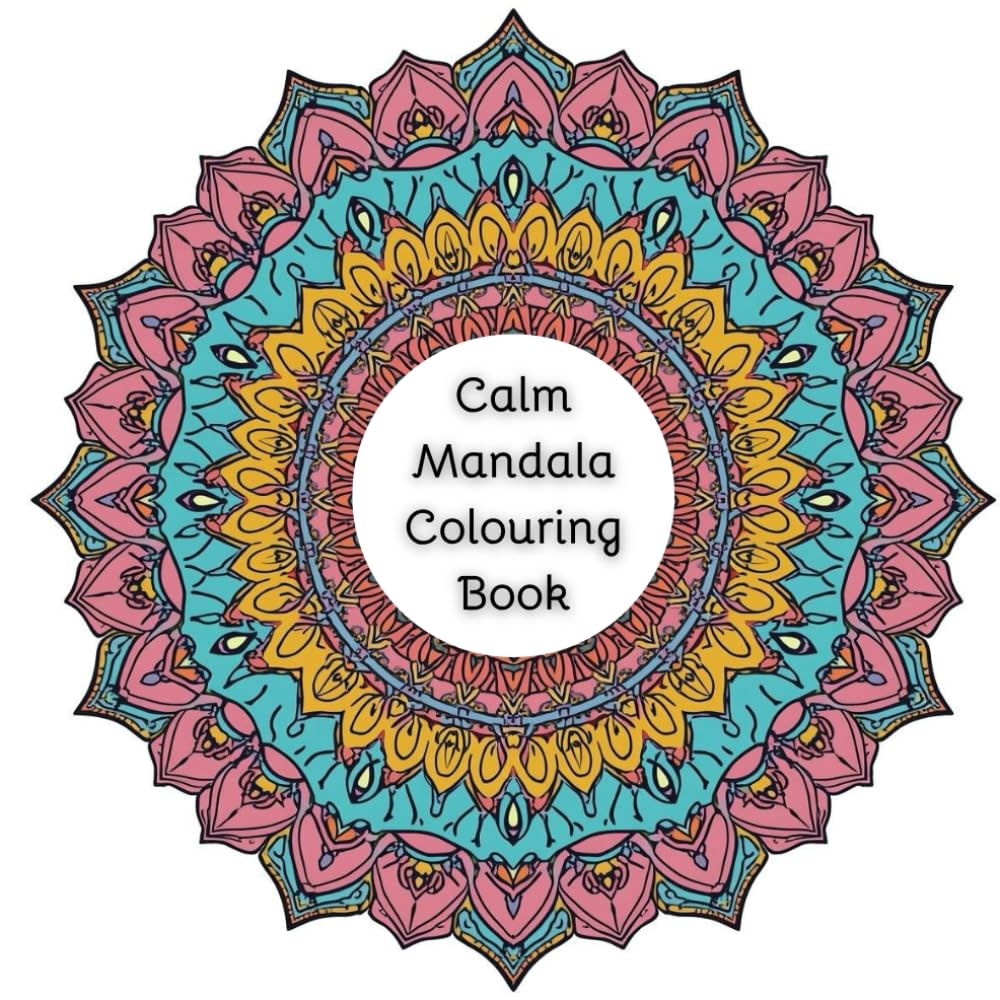Calm Mandala Colouring Book: A Collection of Relaxing Mandala Designs