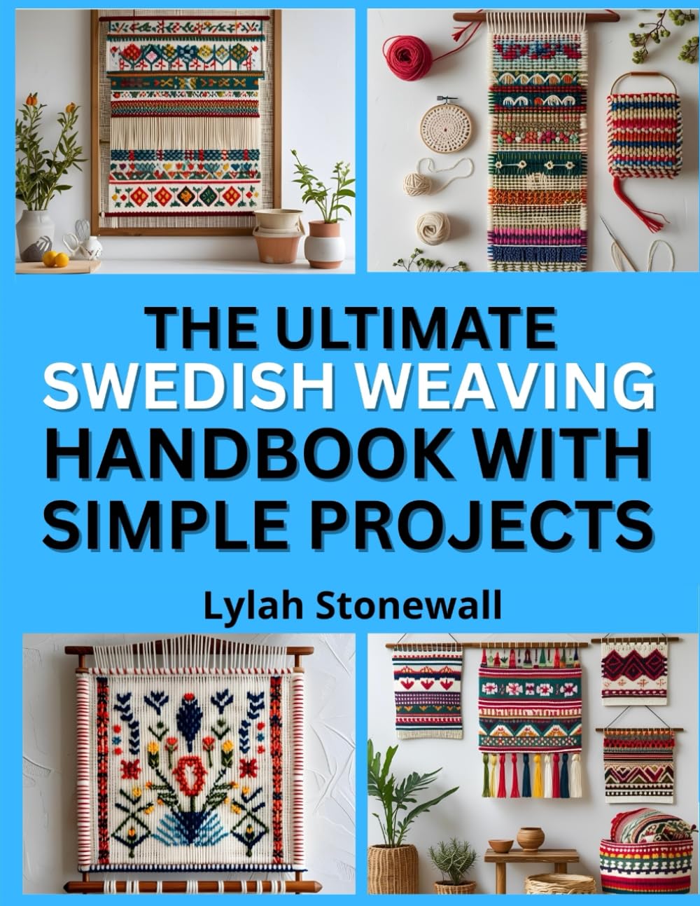 THE ULTIMAETE SWEDISH WEAVING HANDBOOK WITH SIMPLE PROJECTS: Beginner-Friendly Patterns for Decorative Needlework