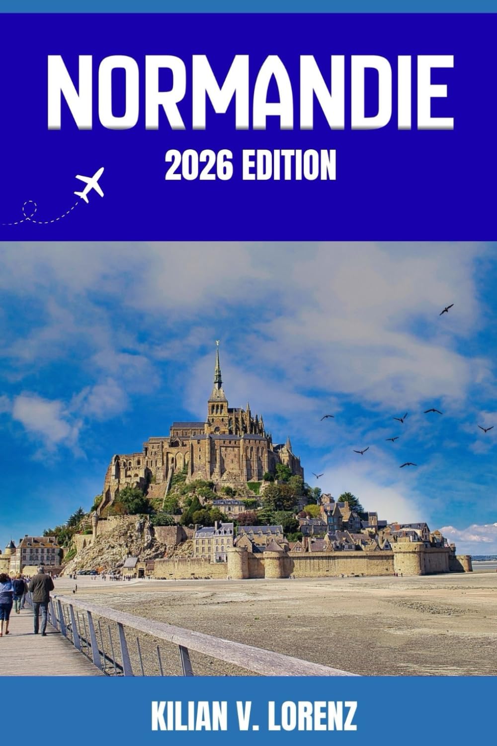 NORMANDIE REISEFÜHRER: Entdecken Sie Normandie Top-Highlights, versteckte Juwelen, Nachtleben, Outdoor Abenteuer und Kultur – mit praktischen Tipps und lokalen Einblicken