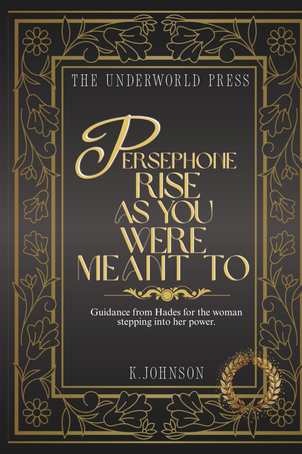 Persephone: Rise as You Were Meant To: 100 Dark, Motivational Quotes from Hades on Power, Transformation, and Becoming the Queen of Your Life (The Hades Devotional Quote Collection)