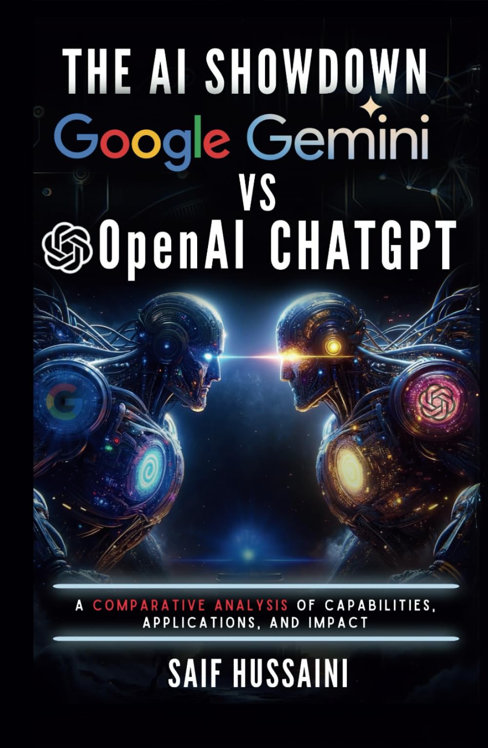 The AI Showdown: Google Gemini vs OpenAI ChatGPT: A Comparative Analysis of Capabilities, Applications, and Impact (ChatGPT Foundations)