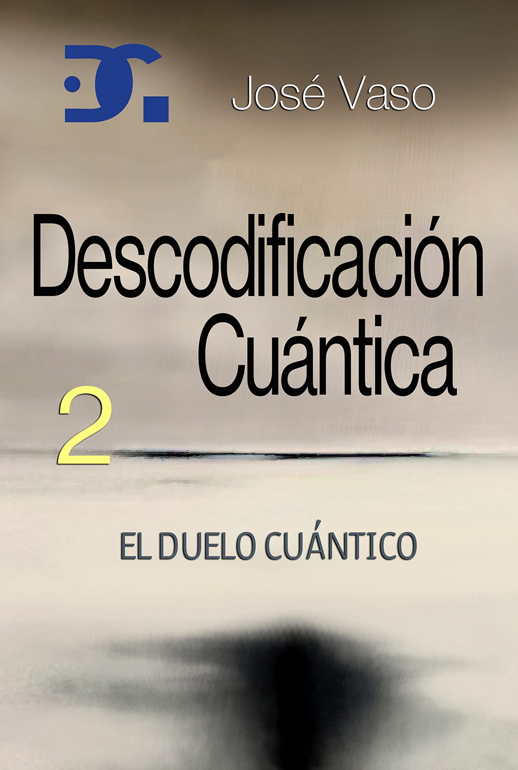 DESCODIFICACIÓN CUÁNTICA 2: El Duelo Cuántico (Spanish Edition)