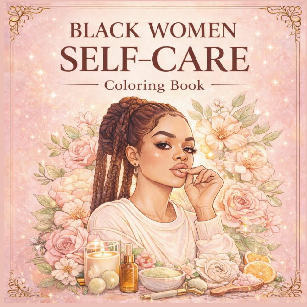 Black Women Self-Care Coloring Book: Relaxing & Empowering Designs for Stress Relief, Mindfulness, and Confidence
