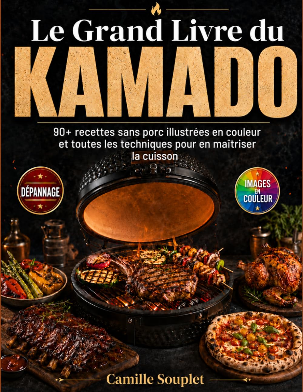 Le Grand Livre du Kamado: 90+ recettes sans porc illustrées en couleur et toutes les techniques pour en maîtriser la cuisson