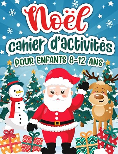 Noël cahier d'activités pour enfants 8-12 ans: Livre d'activités et de jeux pour Enfants avec des coloriages, labyrinthes, mots mêlés, Sudoku et Trouve des différences.