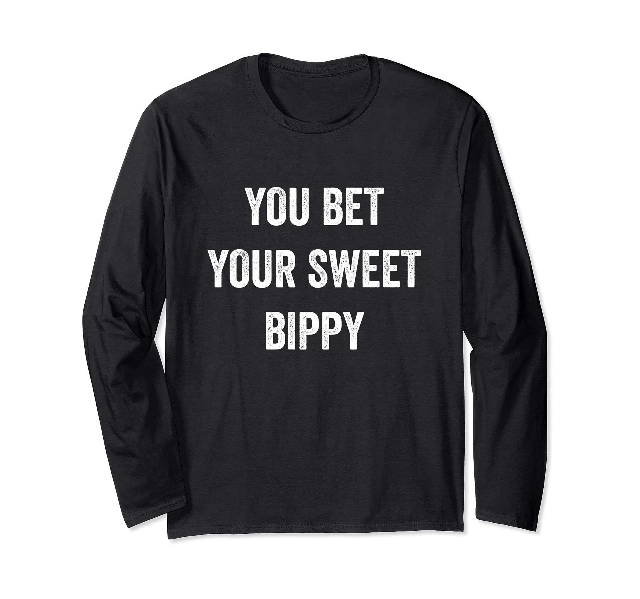 You Bet Your Sweet Bippy Funny Pride Fresh Cool Men Women Long Sleeve T-Shirt