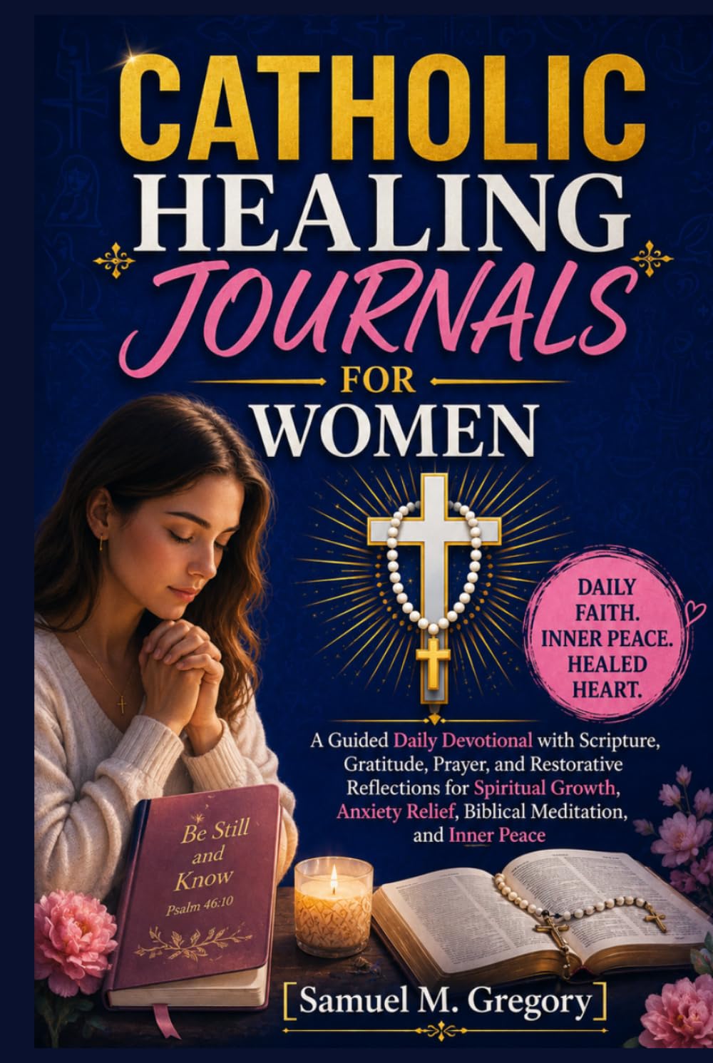 Catholic Healing Journals for Women: A Guided Daily Devotional with Scripture, Gratitude, Prayer, and Restorative Reflections for Spiritual Growth, Anxiety Relief, Biblical Meditation, and Inner Peace