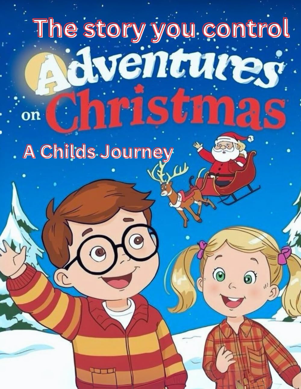 Adventures on Christmas, A Child’s Journey: The story you control (Adventures on Christmas The story you control)