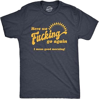 Mens Here We F*cking Go Again I Mean Good Morning Tshirt Funny Sarcastic Office Humor Tee