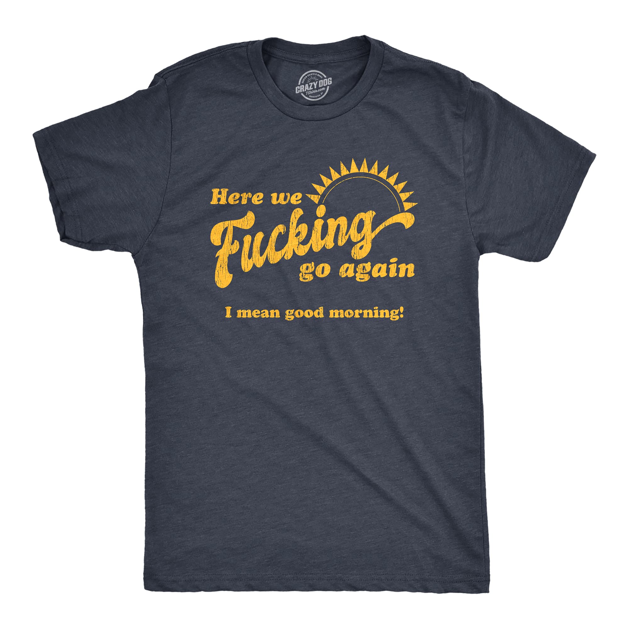 Mens Here We Fucking Go Again I Mean Good Morning - Camiseta para hombre