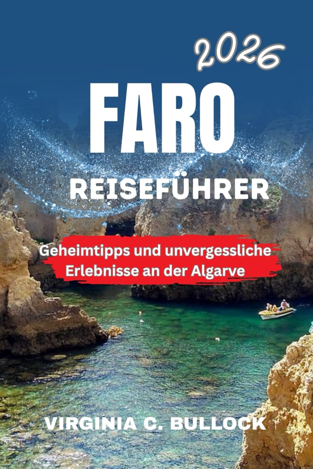 FARO REISEFÜHRER 2026: Geheimtipps und unvergessliche Erlebnisse an der Algarve
