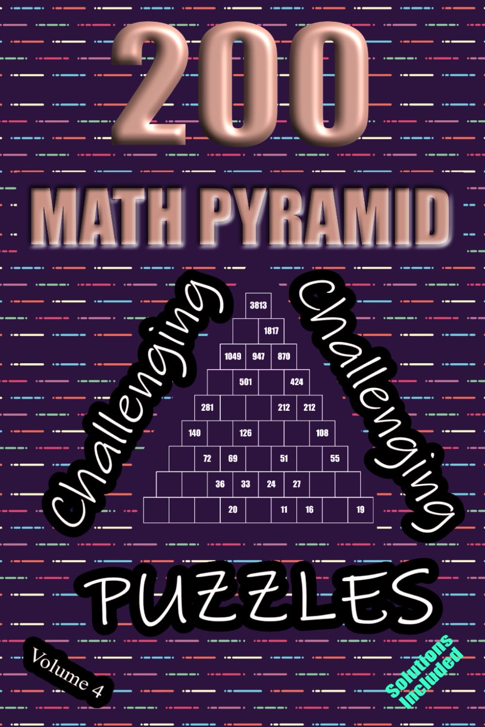 200 Challenging Math Pyramid Puzzles - Volume 4: Mathematical Addition Sum Subtraction Plus Minus Game Puzzle Book With Full Solutions | Teens Adults Seniors | Math Fun And Gift | 6"x9"