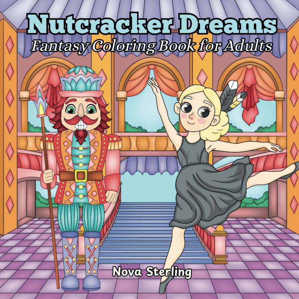 Nutcracker Dreams: A Fantasy Holiday Coloring Book for Adults Featuring Ballerinas, Nutcrackers, and Festive Scenes