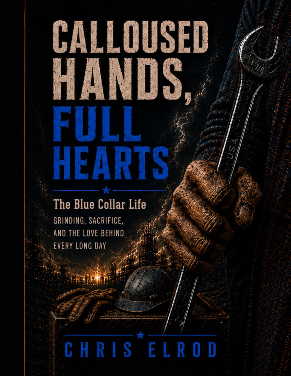 Calloused Hands, Full Hearts: The Blue Collar Life