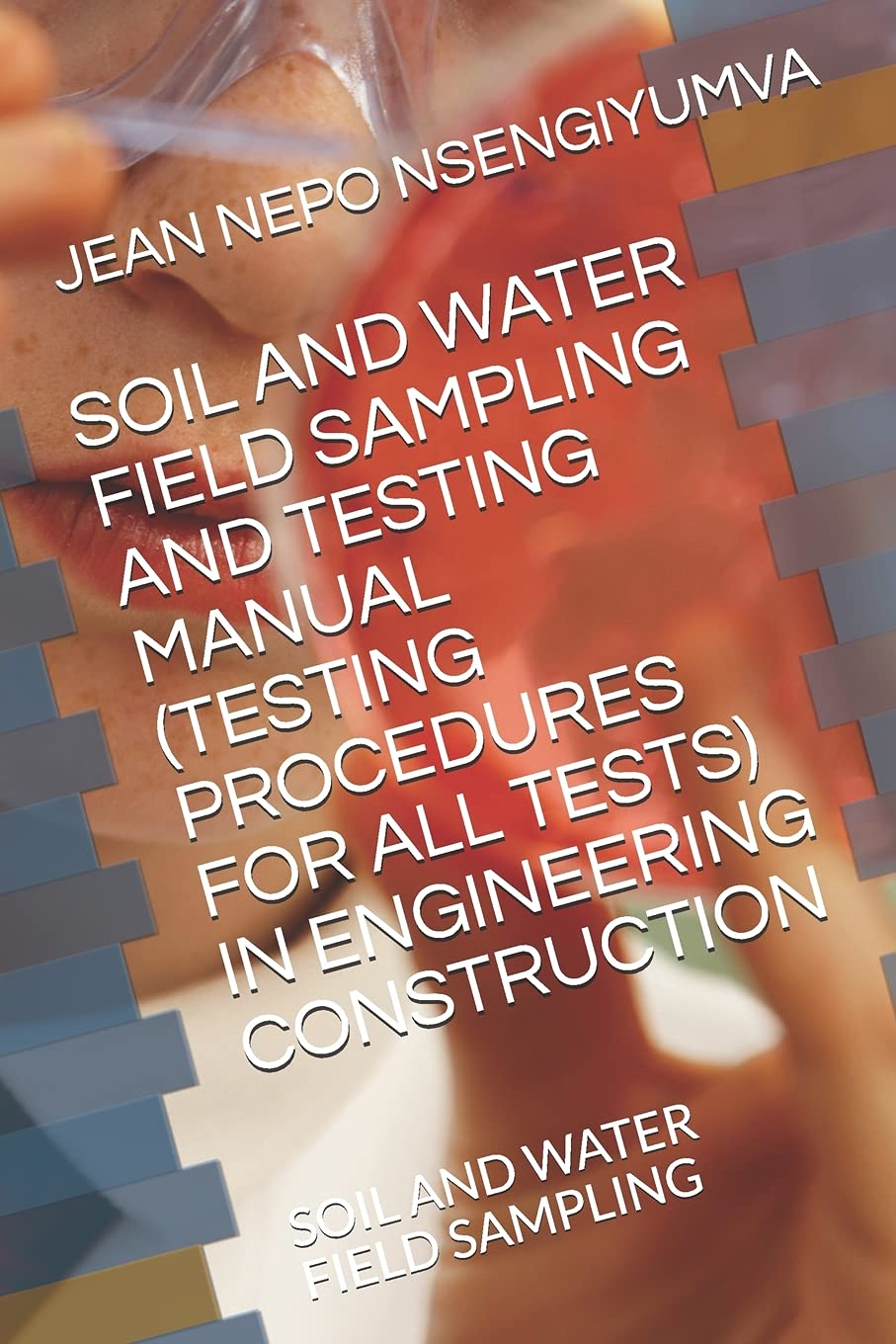 Soil and Water Field Sampling and Testing Manual (Testing Procedures for All Tests): Soil and Water Field Sampling