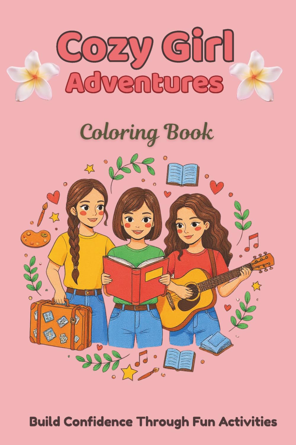 Cozy Girls Adventures: Fun Everyday Activities to Build Confidence, Creativity and Friendship – A Cozy Coloring Journey for Girls Ages 7–16