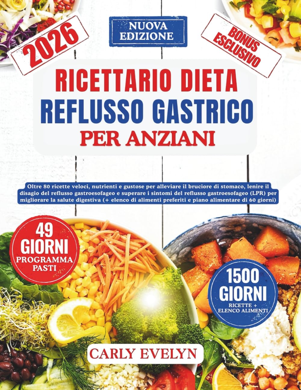RICETTARIO DIETA REFLUSSO GASTRICO PER ANZIANI: Ricette veloci per alleviare il bruciore di stomaco,calmare la MRGE e superare i sintomi del reflusso laringofaringeo per migliorare la salute digestiva