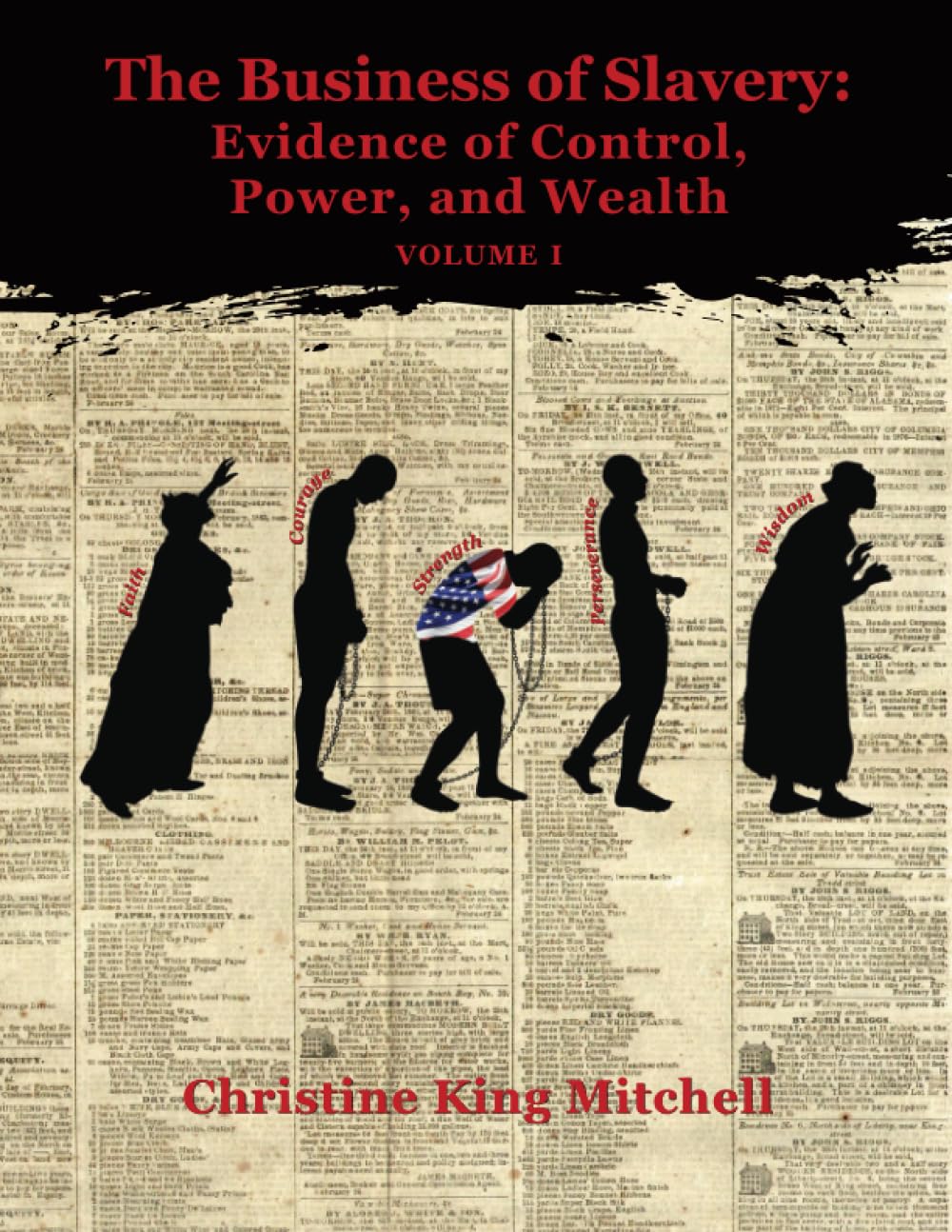 The Business of Slavery: Evidence of Control, Power, and Wealth, Volume I