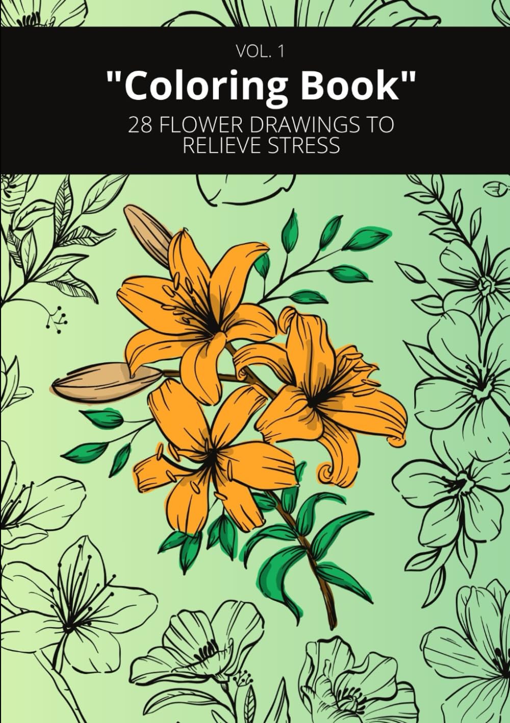 Coloring Book: 28 FLOWER DRAWINGS TO RELIEVE STRESS