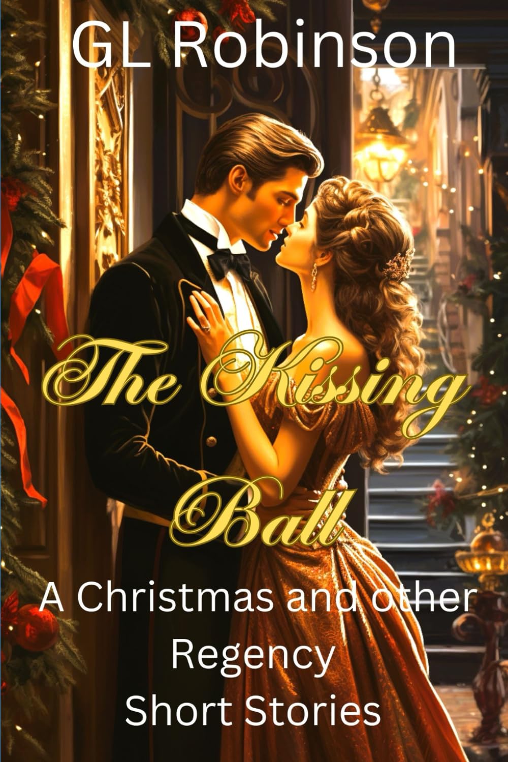 The Kissing Ball A Christmas and Other Regency Stories (Regency Romance)