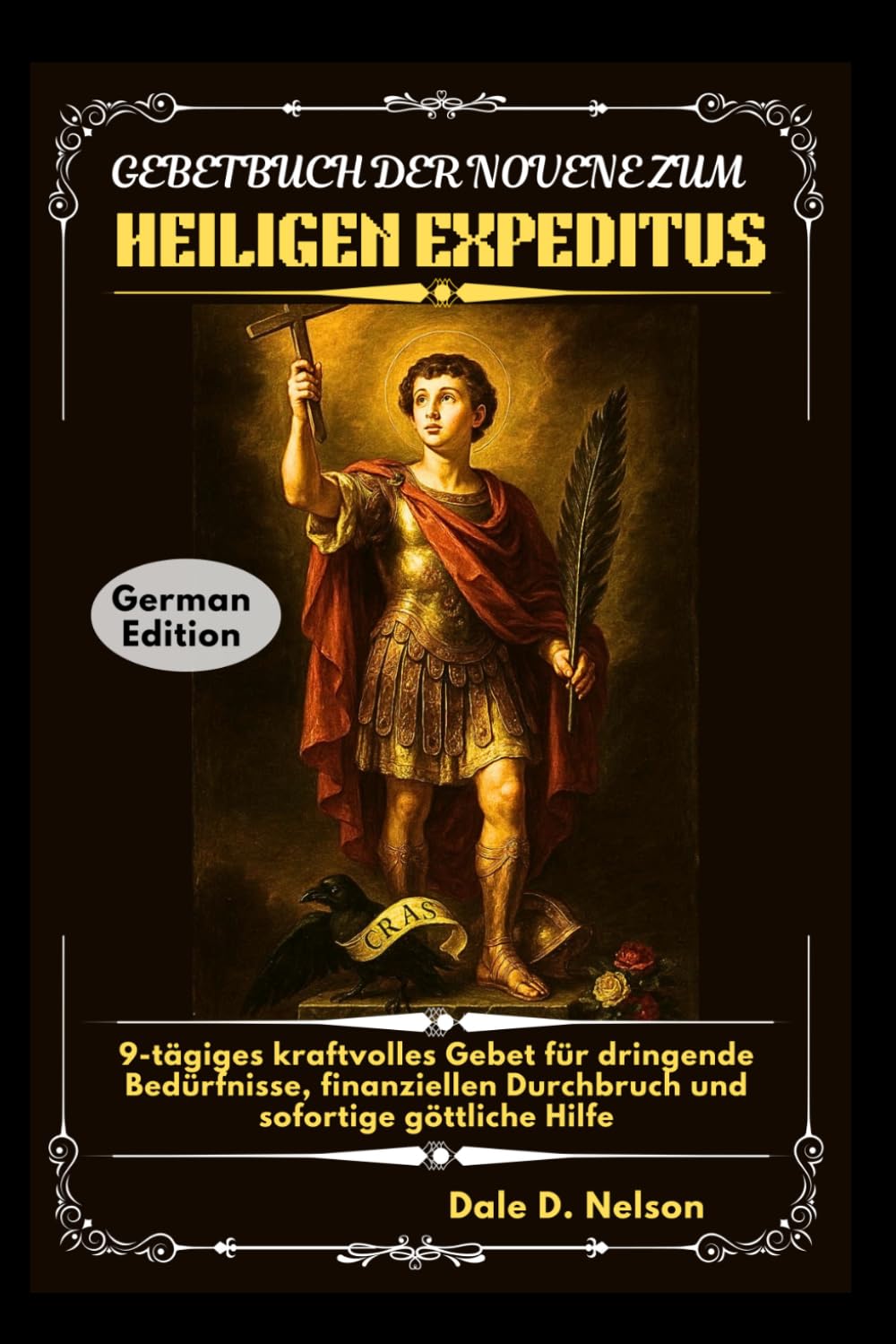 GEBETBUCH DER NOVENE ZUM HEILIGEN EXPEDITUS: 9-tägiges kraftvolles Gebet für dringende Bedürfnisse, finanziellen Durchbruch und sofortige göttliche Hilfe