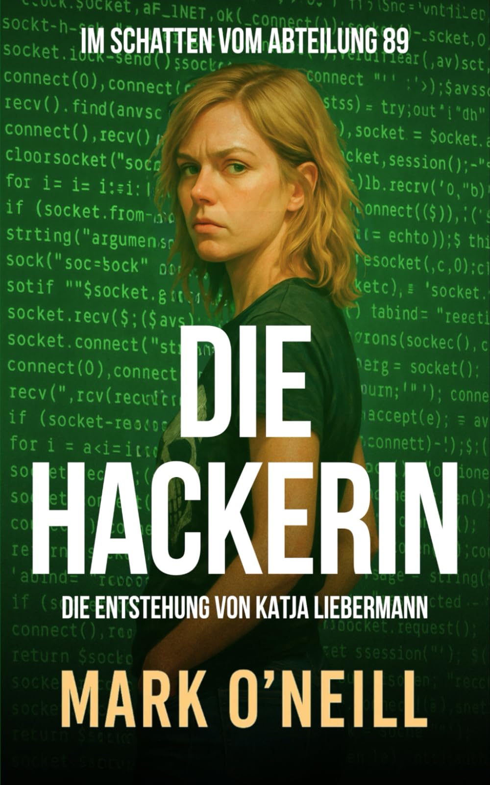 Die Hackerin: Ein rasanter Hacker-Thriller über Verrat, Verschwörungen und digitales Überleben (Abteilung 89)