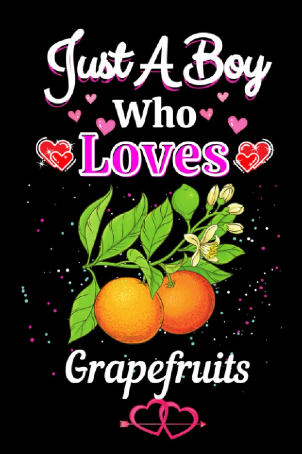 Just A Boy Who Loves Grapefruits: Grapefruits Lined Journal for Writing Notes, Notebook Journal Gift for Boys and Men, Gift Idea for Grapefruits Journal, Writing Gifts Notebook for Boys